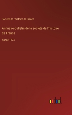 Annuaire-bulletin de la société de l'histoire d... [French] 3385043158 Book Cover