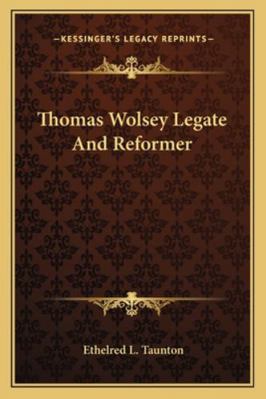 Thomas Wolsey Legate And Reformer 1162801298 Book Cover