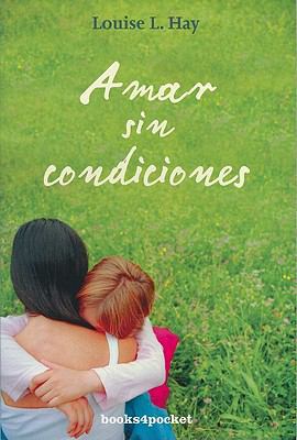 Amar Sin Condiciones = Love Without Conditions [Spanish] B006SRWNOA Book Cover