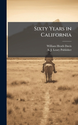 Sixty Years in California 1023943441 Book Cover