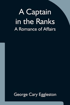 A Captain in the Ranks; A Romance of Affairs 9354754228 Book Cover