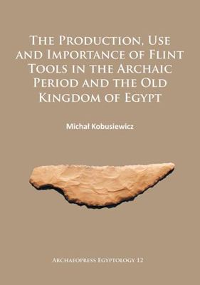 The Production, Use and Importance of Flint Too... 1784912492 Book Cover