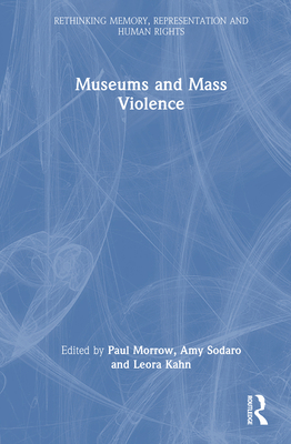 Museums and Mass Violence 1032707143 Book Cover