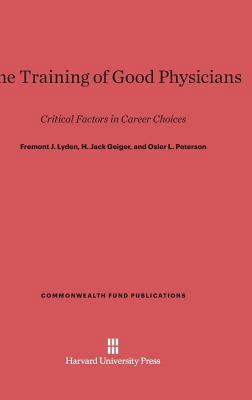 The Training of Good Physicians: Critical Facto... 0674420985 Book Cover