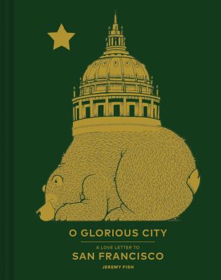 O Glorious City: A Love Letter to San Francisco 1452156042 Book Cover