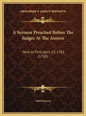 A Sermon Preached Before The Judges At The Assi... 1169492274 Book Cover