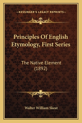 Principles Of English Etymology, First Series: ... 1167027248 Book Cover
