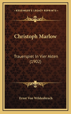 Christoph Marlow: Trauerspiel In Vier Akten (1902) [German] 1165957329 Book Cover