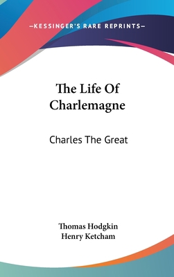 The Life Of Charlemagne: Charles The Great 0548100578 Book Cover