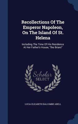 Recollections Of The Emperor Napoleon, On The I... 1340038374 Book Cover