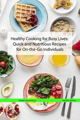 Healthy Cooking for Busy Lives: Quick and Nutri... B0CHVZLSMP Book Cover