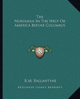 The Norsemen In The West Or America Before Colu... 1162703474 Book Cover