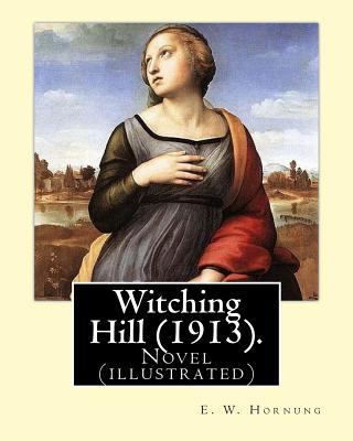 Witching Hill (1913). By: E. W. Hornung, illust... 1546635289 Book Cover