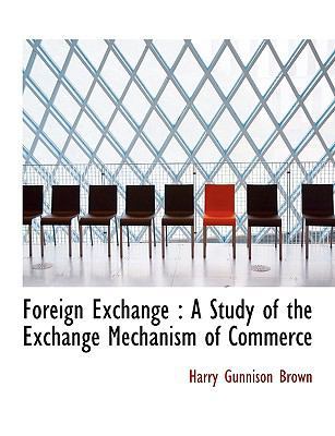 Foreign Exchange: A Study of the Exchange Mecha... 1113724056 Book Cover