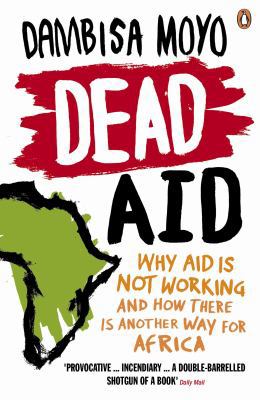Dead Aid: Why Aid Makes Things Worse and How Th... 0141031182 Book Cover