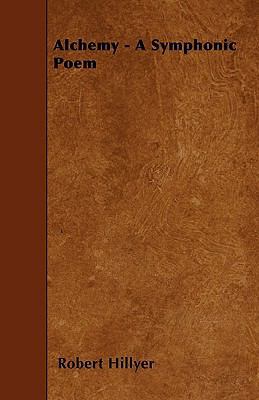 Alchemy - A Symphonic Poem 1445537559 Book Cover