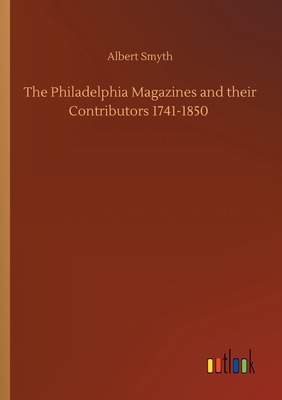 The Philadelphia Magazines and their Contributo... 3752423188 Book Cover