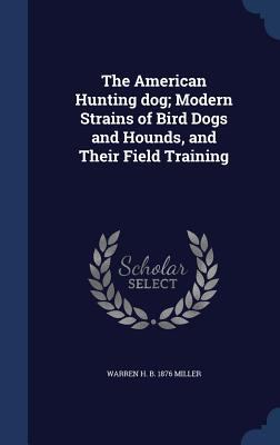 The American Hunting dog; Modern Strains of Bir... 1340201755 Book Cover