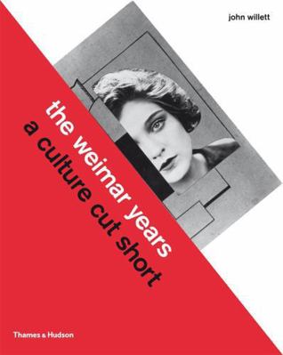 The Weimar Years: A Culture Cut Short 0500273111 Book Cover