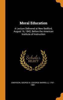 Moral Education: A Lecture Delivered at New Bed... 0353125776 Book Cover