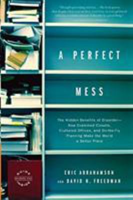 A Perfect Mess: The Hidden Benefits of Disorder... 0316013994 Book Cover