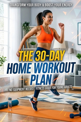 The 30-Day Home Workout Plan B0GYT3HYRG Book Cover