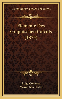 Elemente Des Graphischen Calculs (1875) [German] 1168504511 Book Cover