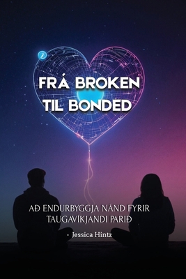 Frá Broken til Bonded: Að endurbyggja nánd fyri... [Icelandic] B0FD3GK3JG Book Cover