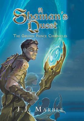 A Shaman's Quest: The Golden Prince Chronicles 1796026158 Book Cover