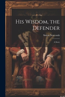 His Wisdom, the Defender: A Story 1022195484 Book Cover