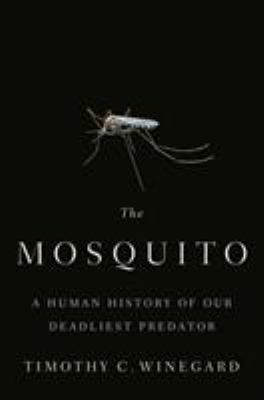 The Mosquito: A Human History of Our Deadliest ... 152474560X Book Cover
