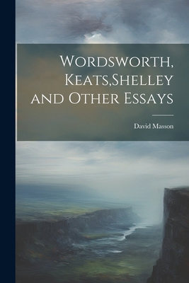 Wordsworth, Keats, Shelley and Other Essays 1022443631 Book Cover