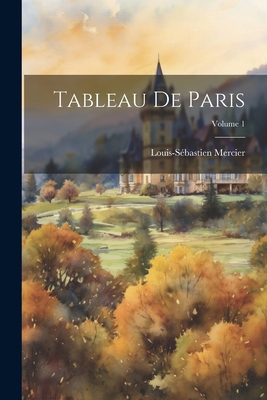 Tableau De Paris; Volume 1 [French] 1021725382 Book Cover