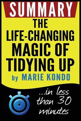 Summary: The Life-Changing Magic of Tidying Up: The Japanese Art of Decluttering and Organizing: In Less Than 30 Minutes 153060396X Book Cover