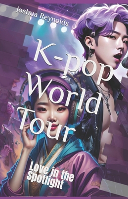 K-pop World Tour: Love in the Spotlight B0CWF4MDNV Book Cover