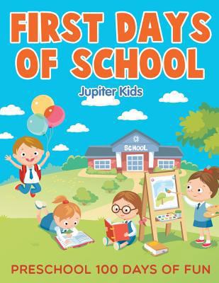 First Days of School: Preschool 100 Days of Fun 1682603733 Book Cover