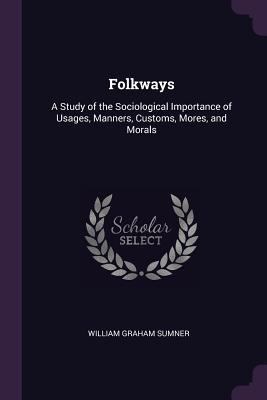 Folkways: A Study of the Sociological Importanc... 1377555895 Book Cover