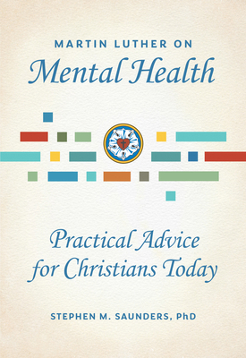 Martin Luther on Mental Health: Practical Advic... 0758672047 Book Cover