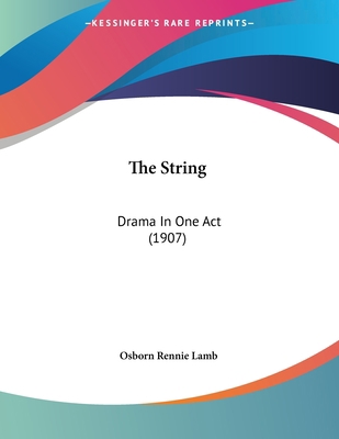 The String: Drama In One Act (1907) 1120931525 Book Cover