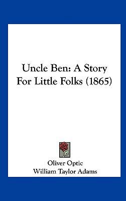 Uncle Ben: A Story for Little Folks (1865) 1161965475 Book Cover