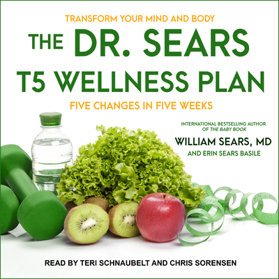 The Dr. Sears T5 Wellness Plan: Transform Your ... 1541469267 Book Cover