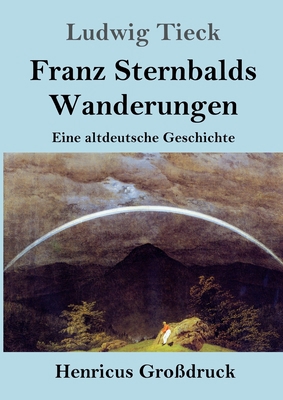 Franz Sternbalds Wanderungen (Großdruck): Eine ... [German] 3847847244 Book Cover