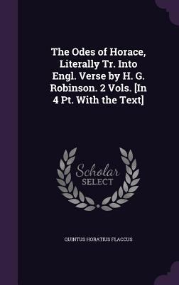 The Odes of Horace, Literally Tr. Into Engl. Ve... 1358507686 Book Cover