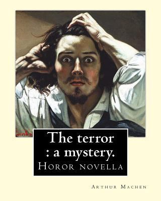 The terror: a mystery. By: Arthur Machen: Arthu... 1985186810 Book Cover