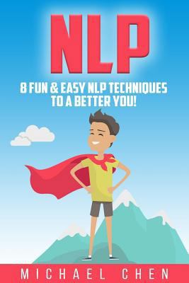 Nlp: 8 Fun & Easy NLP Techniques To A Better You! 1976428742 Book Cover