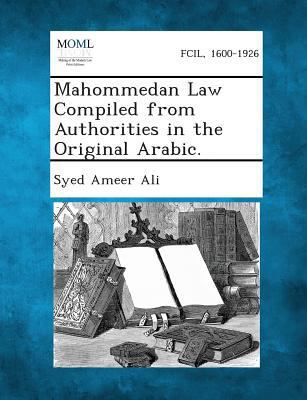 Mahommedan Law Compiled from Authorities in the... 128735758X Book Cover