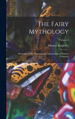 The Fairy Mythology: Illustrative of the Romanc... 1018403825 Book Cover