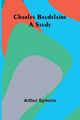 Charles Baudelaire: A Study 9366383378 Book Cover