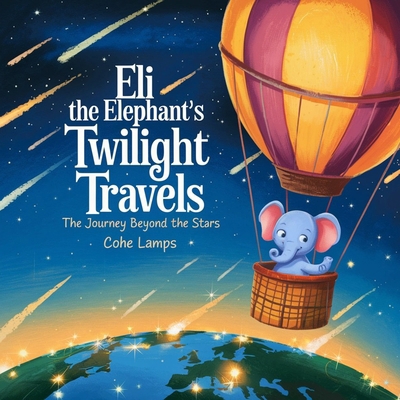 Eli the Elephant's Twilight Travels: The Journe... B0DPNJ2BTJ Book Cover