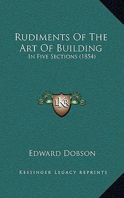 Rudiments of the Art of Building: In Five Secti... 1164978160 Book Cover